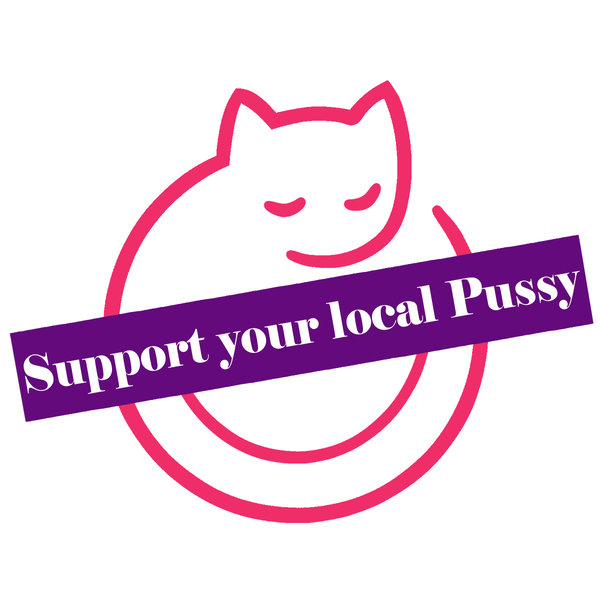 Support your local Pussy